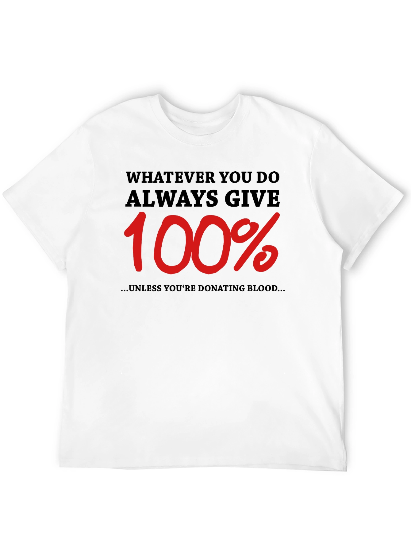Always Give 100% Funny T-Shirt