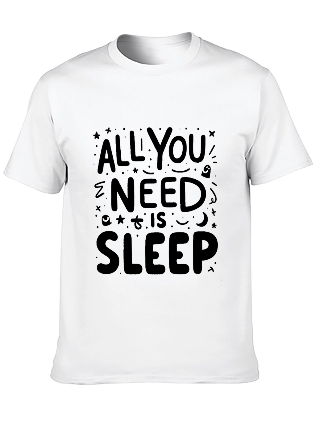 All You Need is Sleep - Graphic T-Shirt
