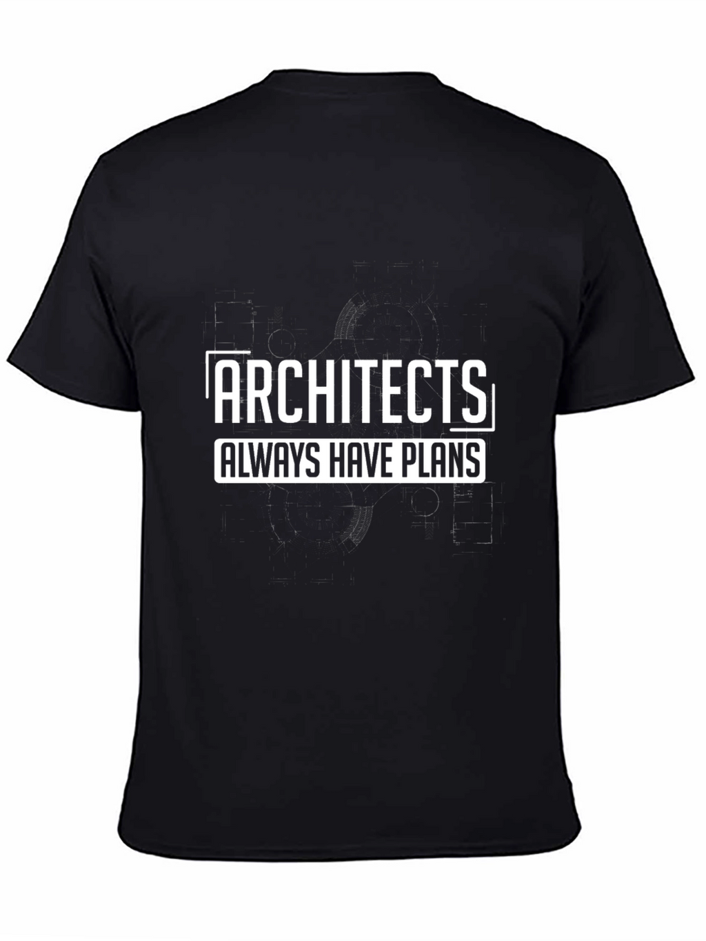 Architects Always Have Plans - Funny T-Shirt