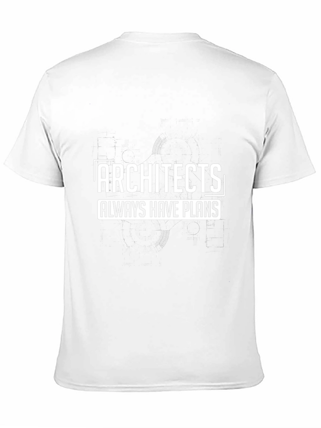 Architects Always Have Plans - Funny T-Shirt