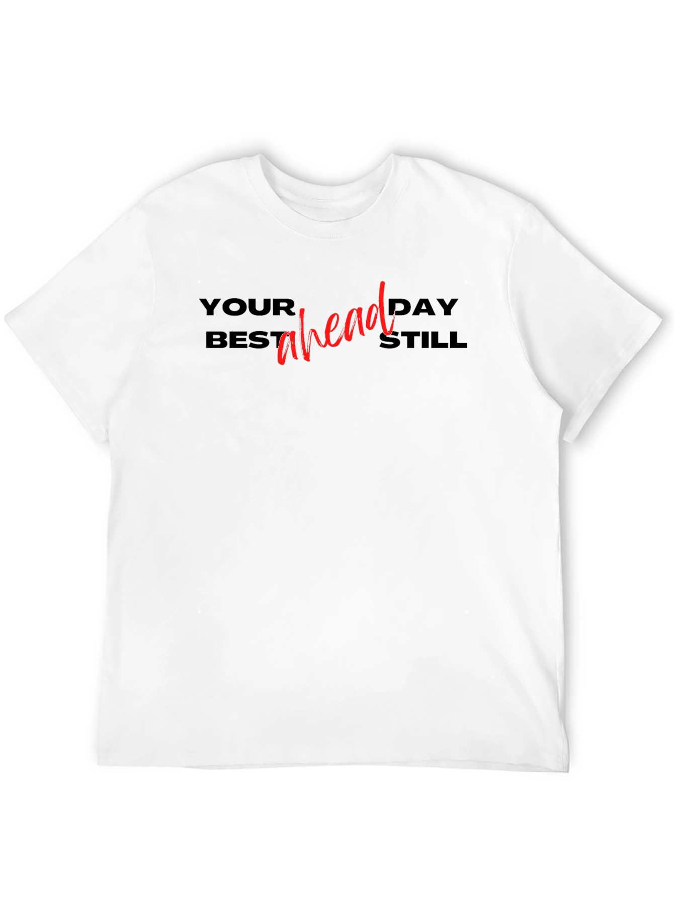 Your Best Day Ahead Still T-Shirt