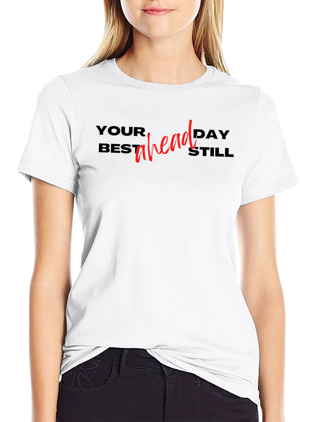 Your Best Day Ahead Still T-Shirt
