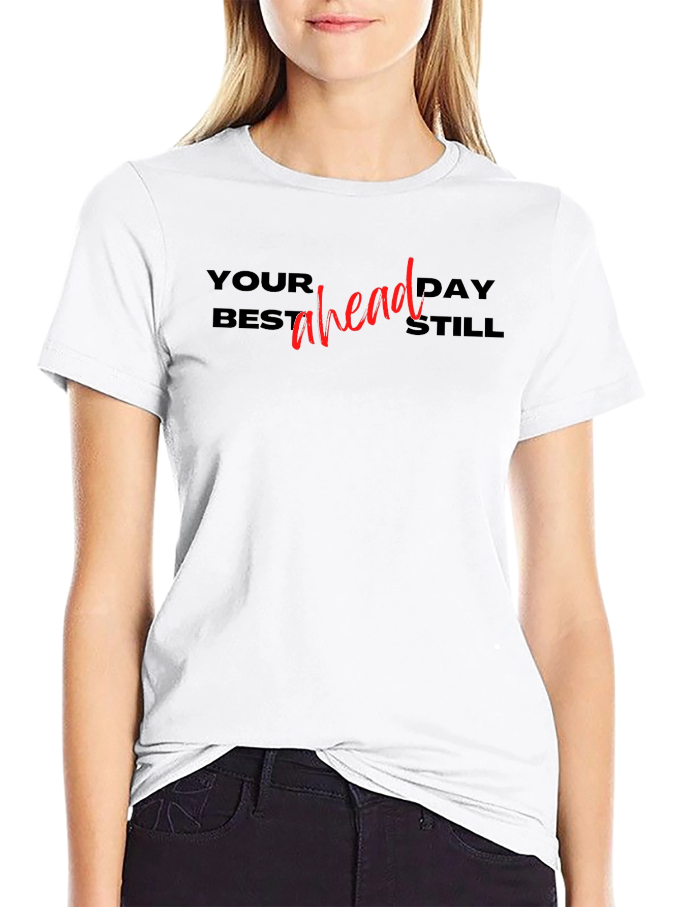 Your Best Day Ahead Still T-Shirt