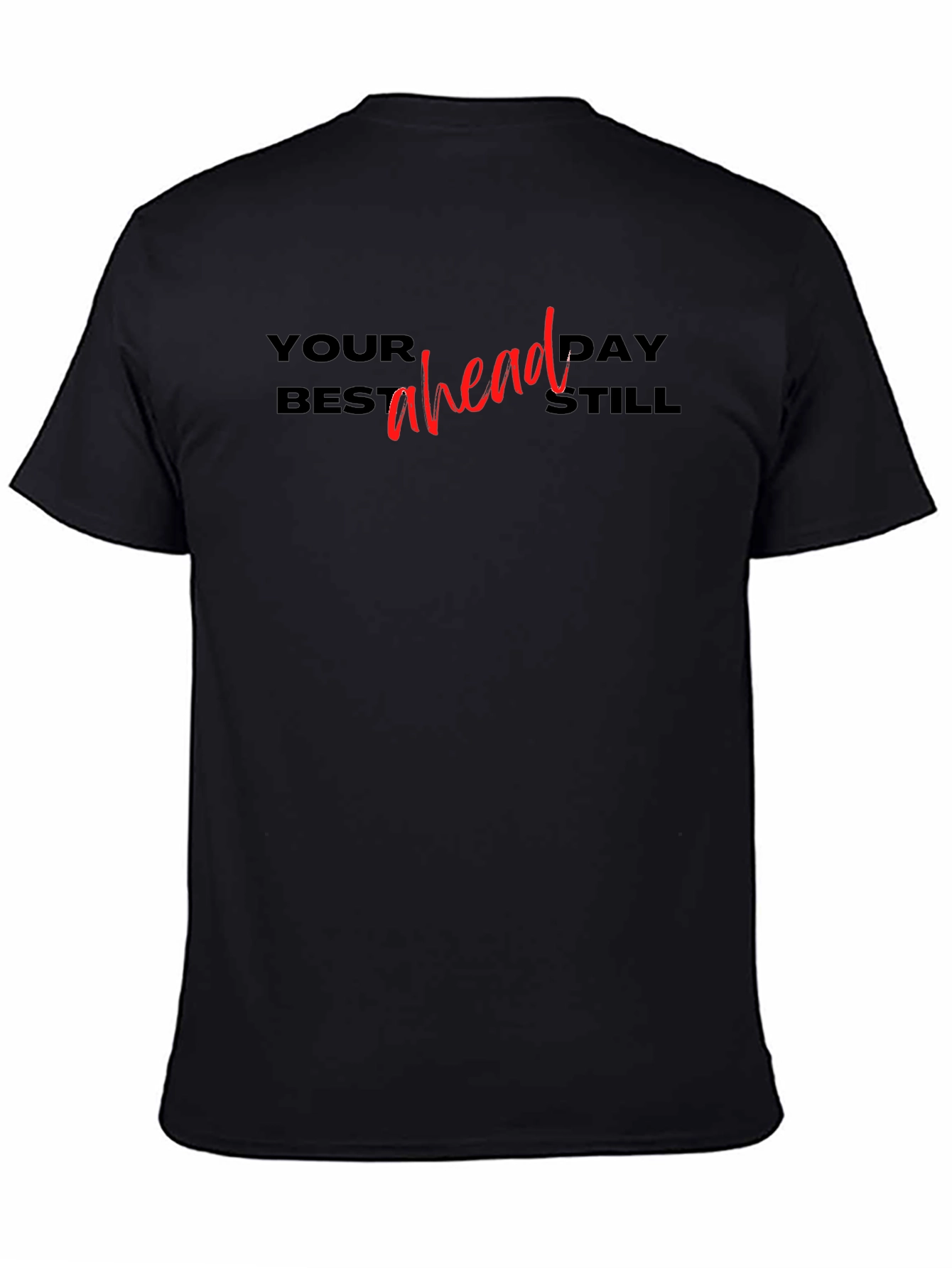 Your Best Day Ahead Still T-Shirt