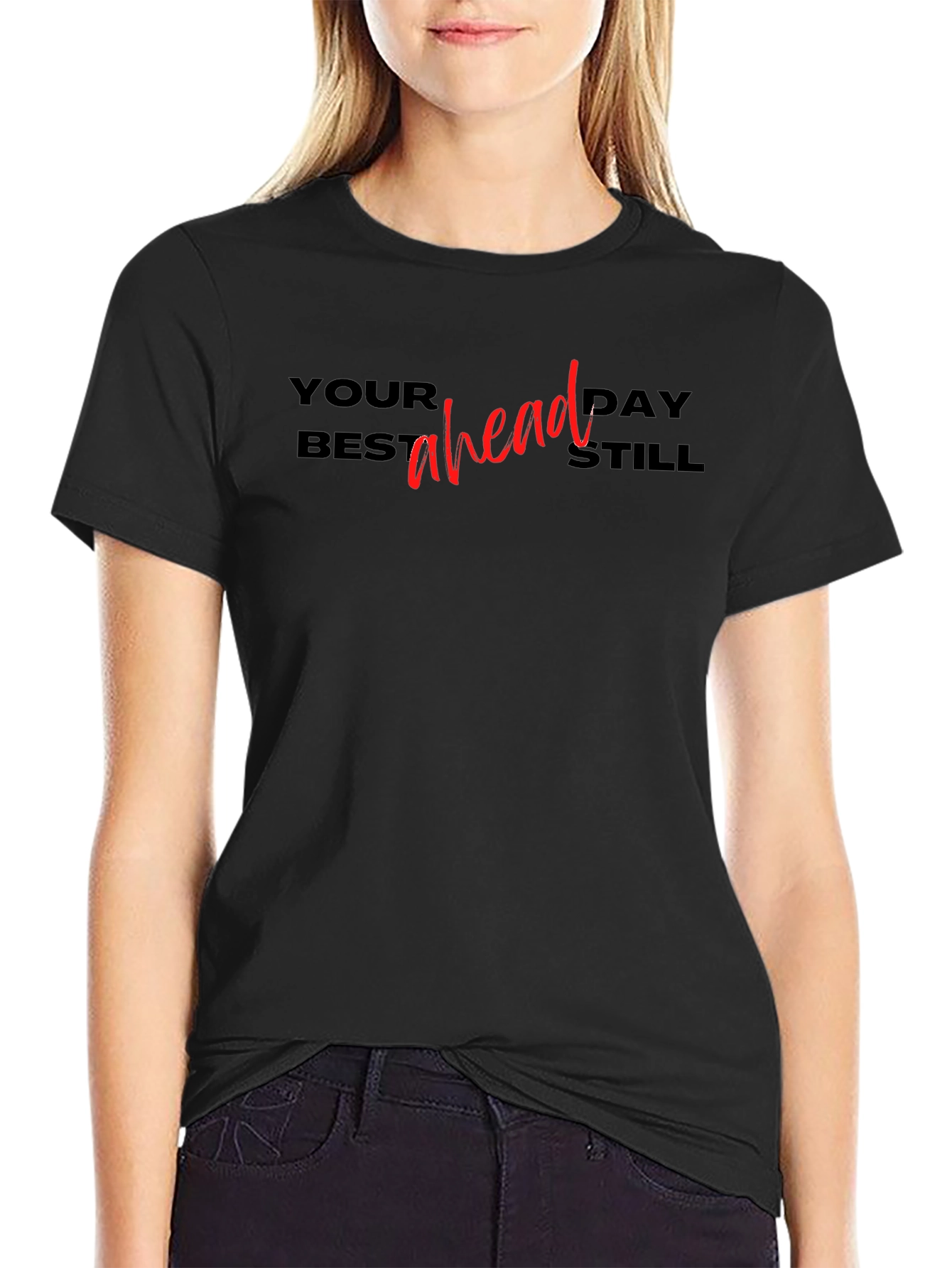 Your Best Day Ahead Still T-Shirt