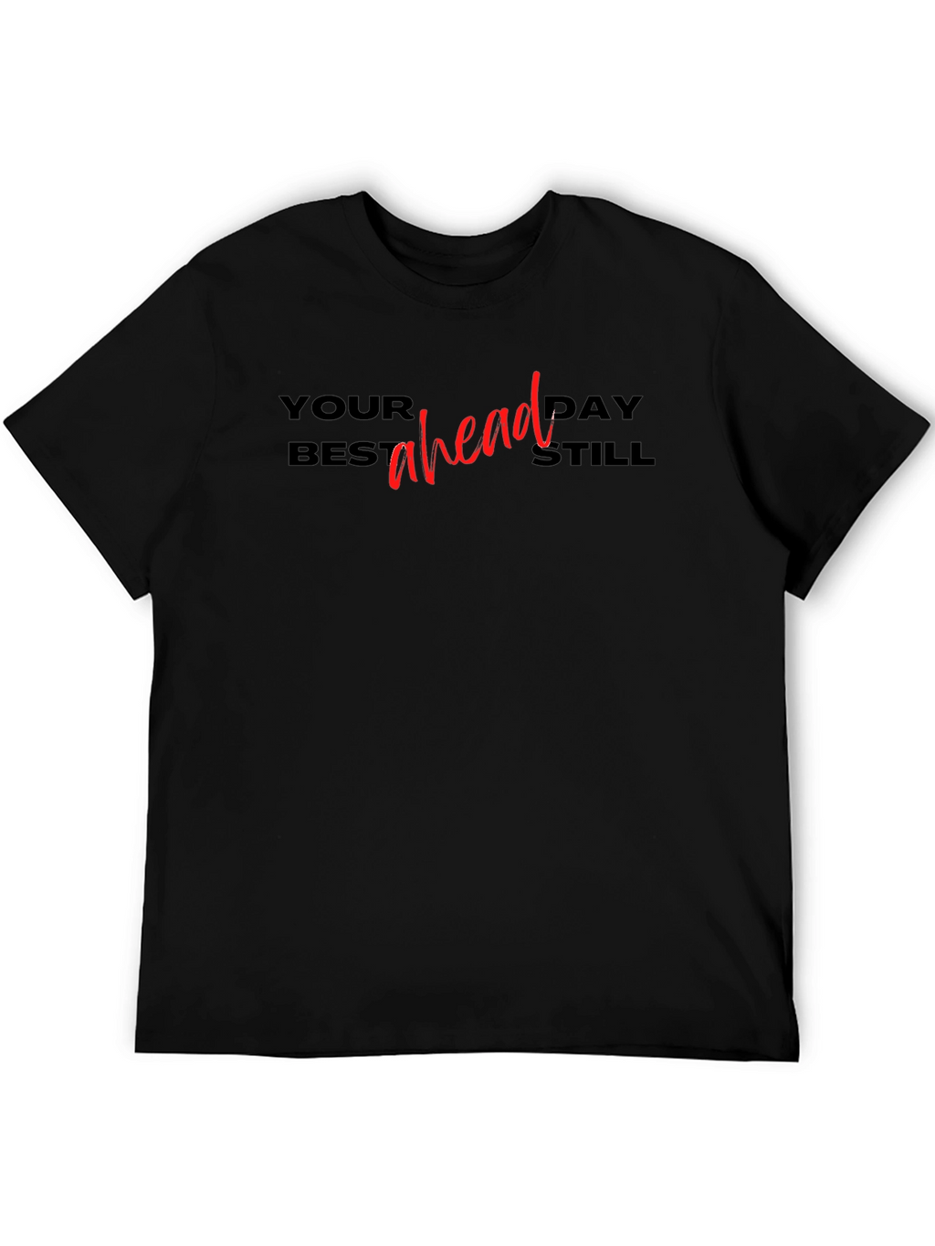 Your Best Day Ahead Still T-Shirt
