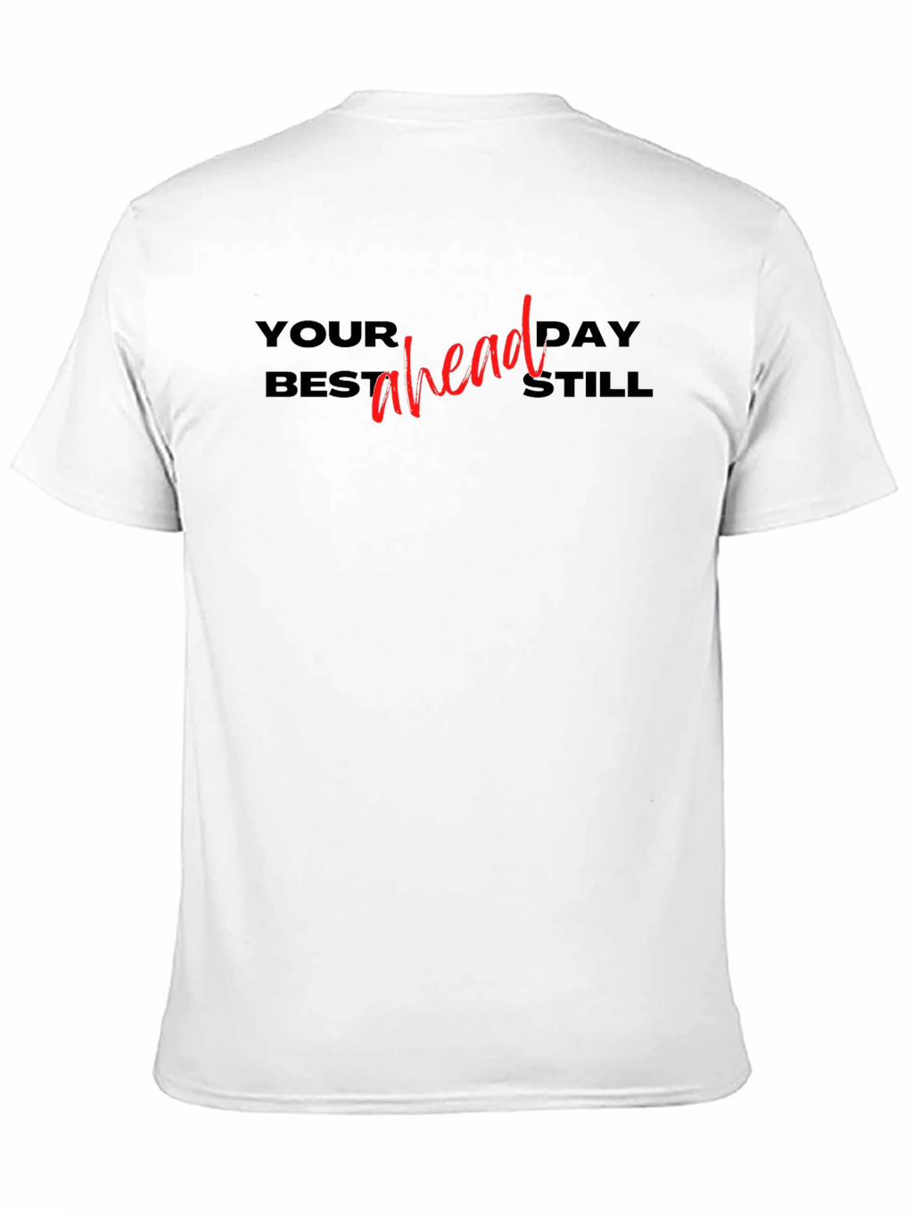Your Best Day Ahead Still T-Shirt