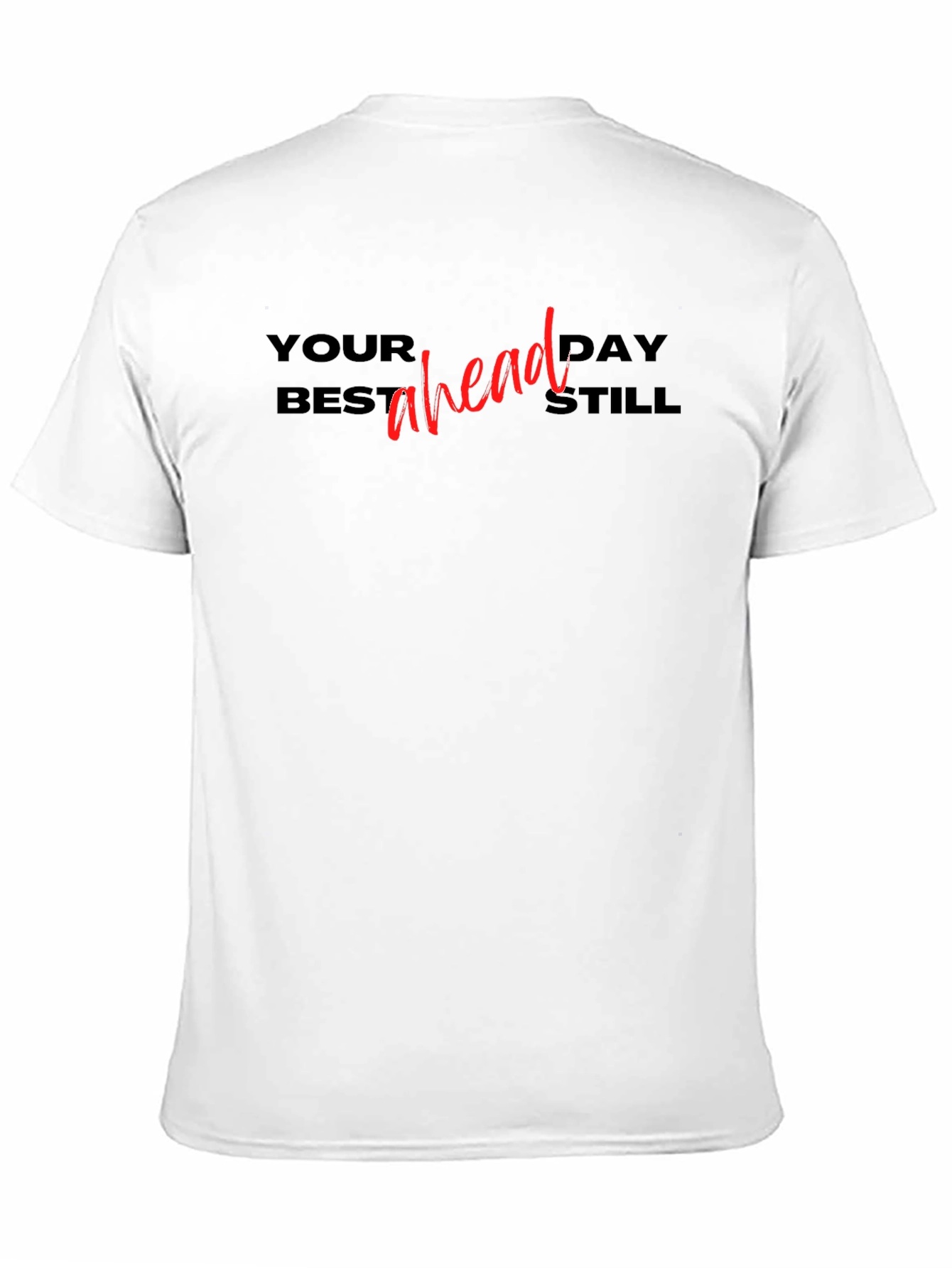Your Best Day Ahead Still T-Shirt