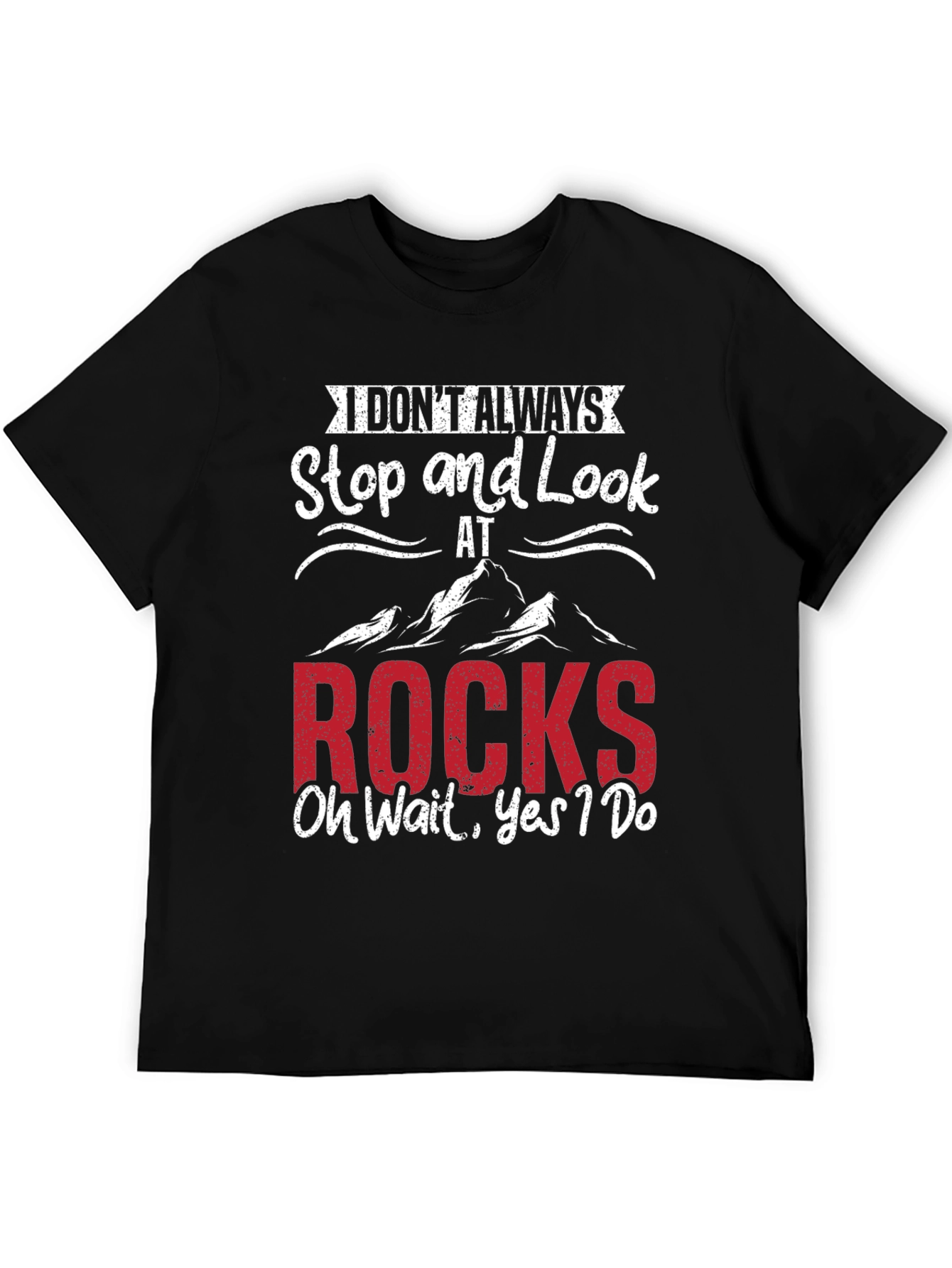 Funny Rock Lover T-Shirt - I Dont Always Stop & Look