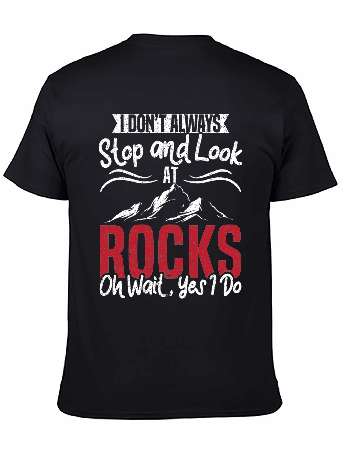 Funny Rock Lover T-Shirt - I Dont Always Stop & Look