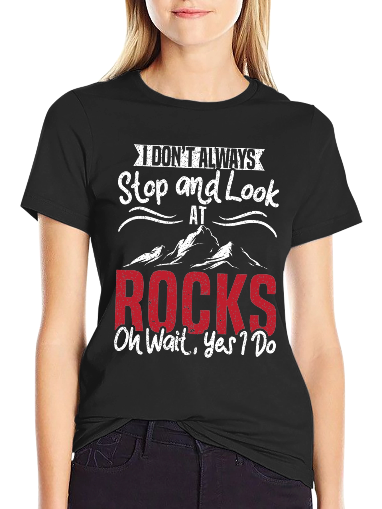 Funny Rock Lover T-Shirt - I Dont Always Stop & Look