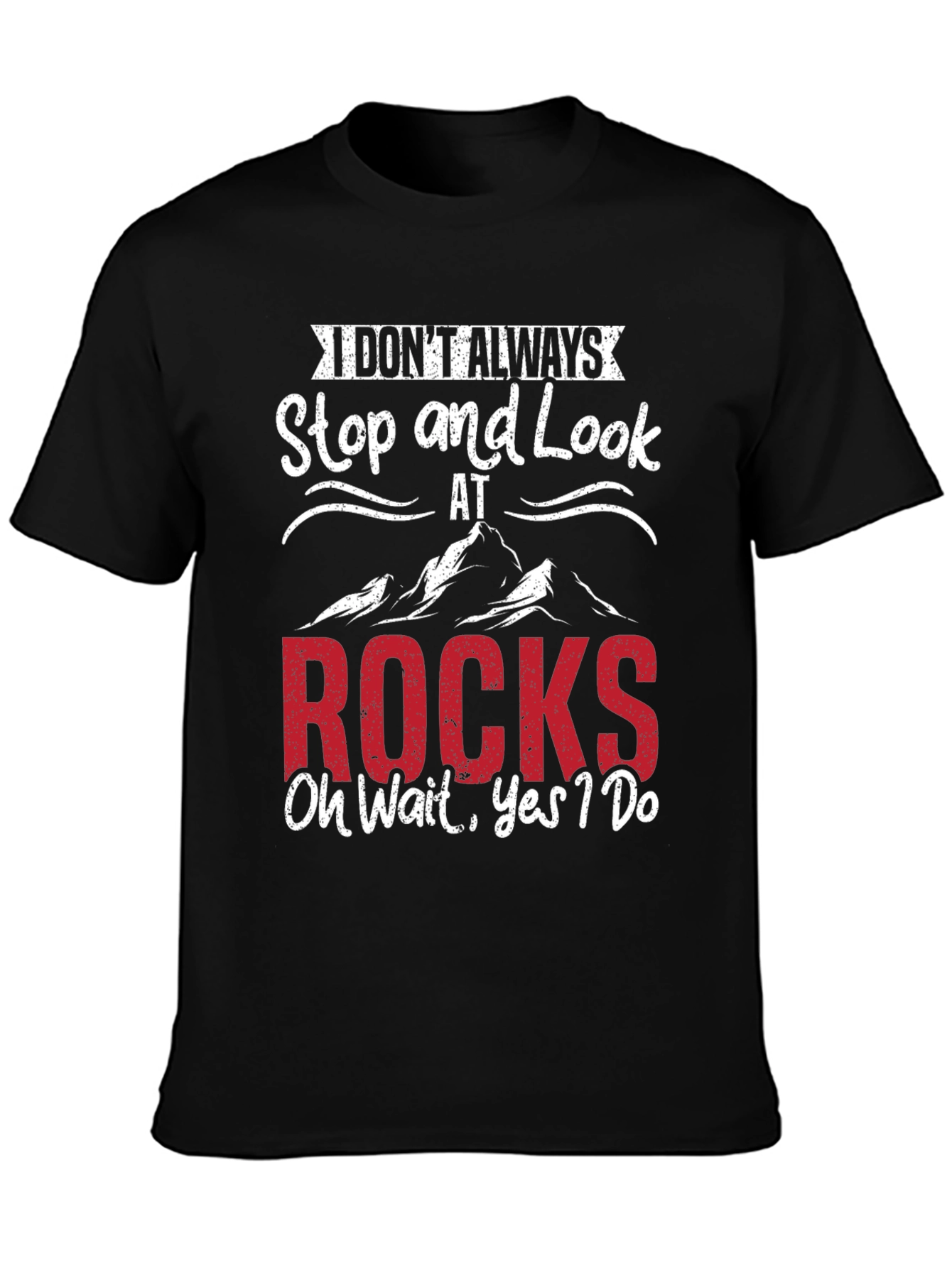 Funny Rock Lover T-Shirt - I Dont Always Stop & Look