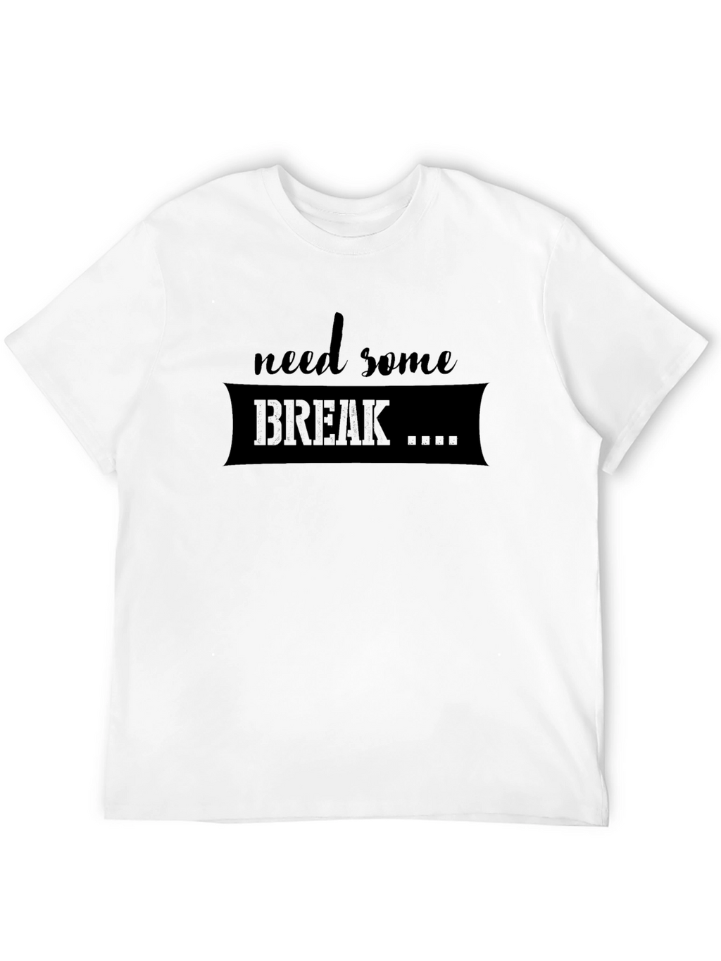 Need Some Break T-Shirt - Relaxed Fit