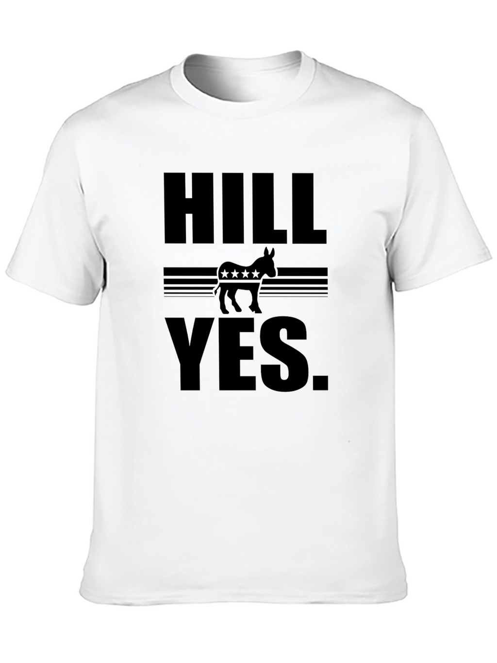 HILL YES. Political T-Shirt