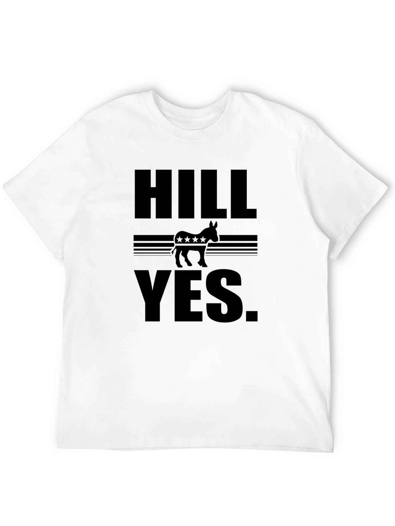 HILL YES. Political T-Shirt