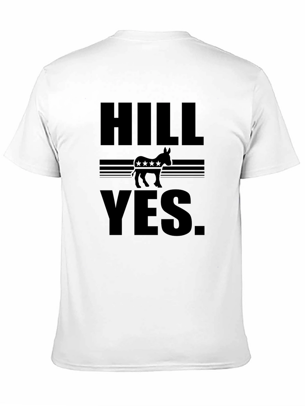 HILL YES. Political T-Shirt
