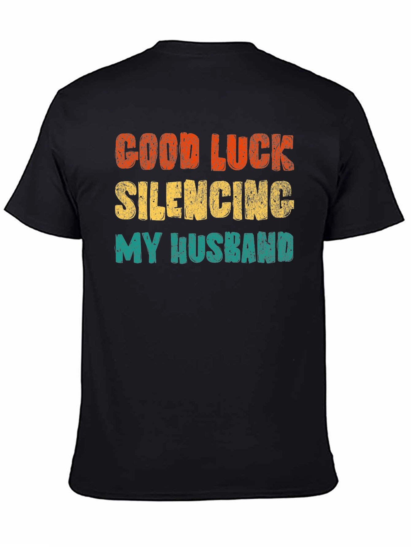 Good Luck Silencing My Husband T-Shirt