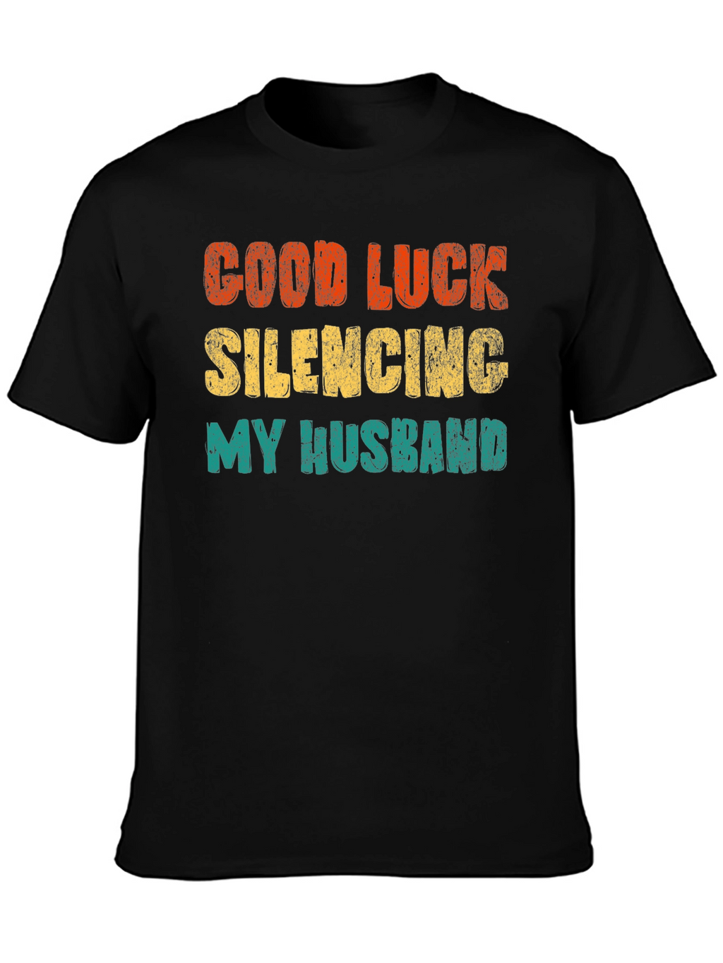 Good Luck Silencing My Husband T-Shirt