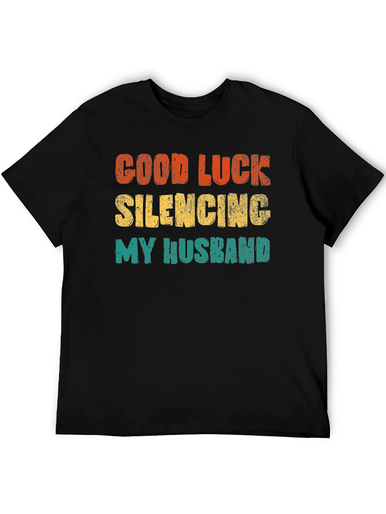 Good Luck Silencing My Husband T-Shirt