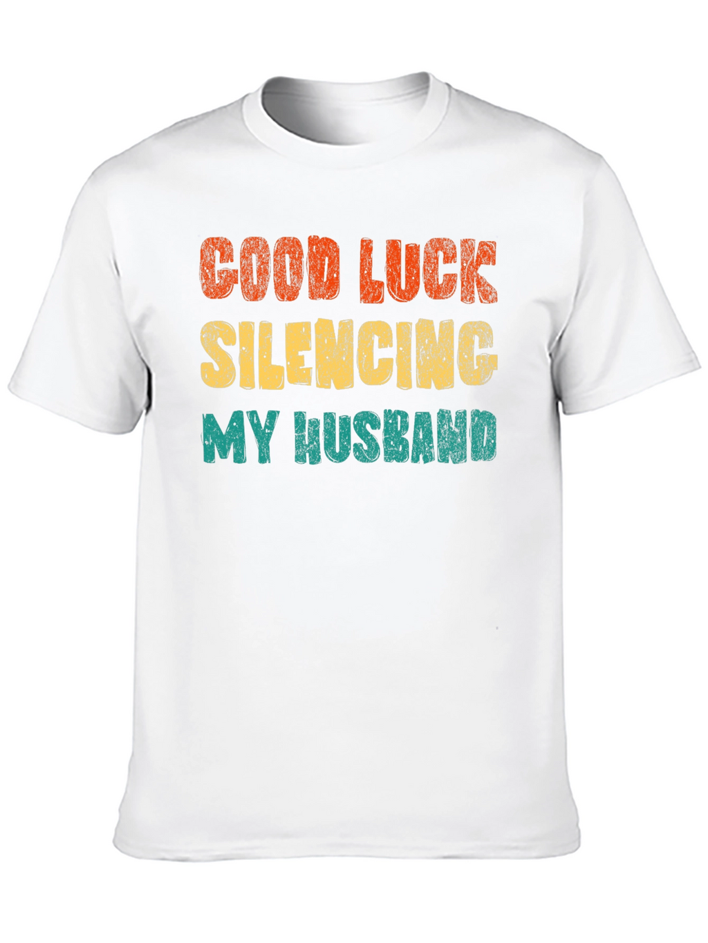 Good Luck Silencing My Husband T-Shirt