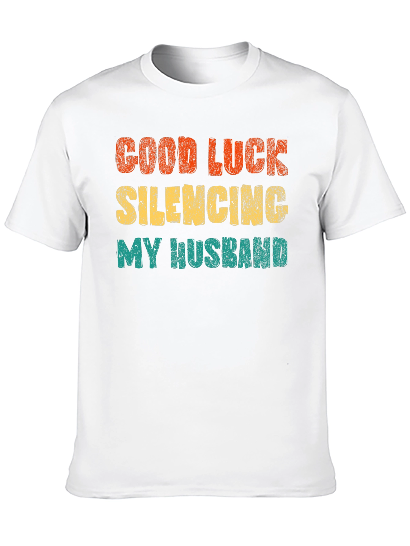 Good Luck Silencing My Husband T-Shirt
