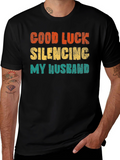 Good Luck Silencing My Husband T-Shirt