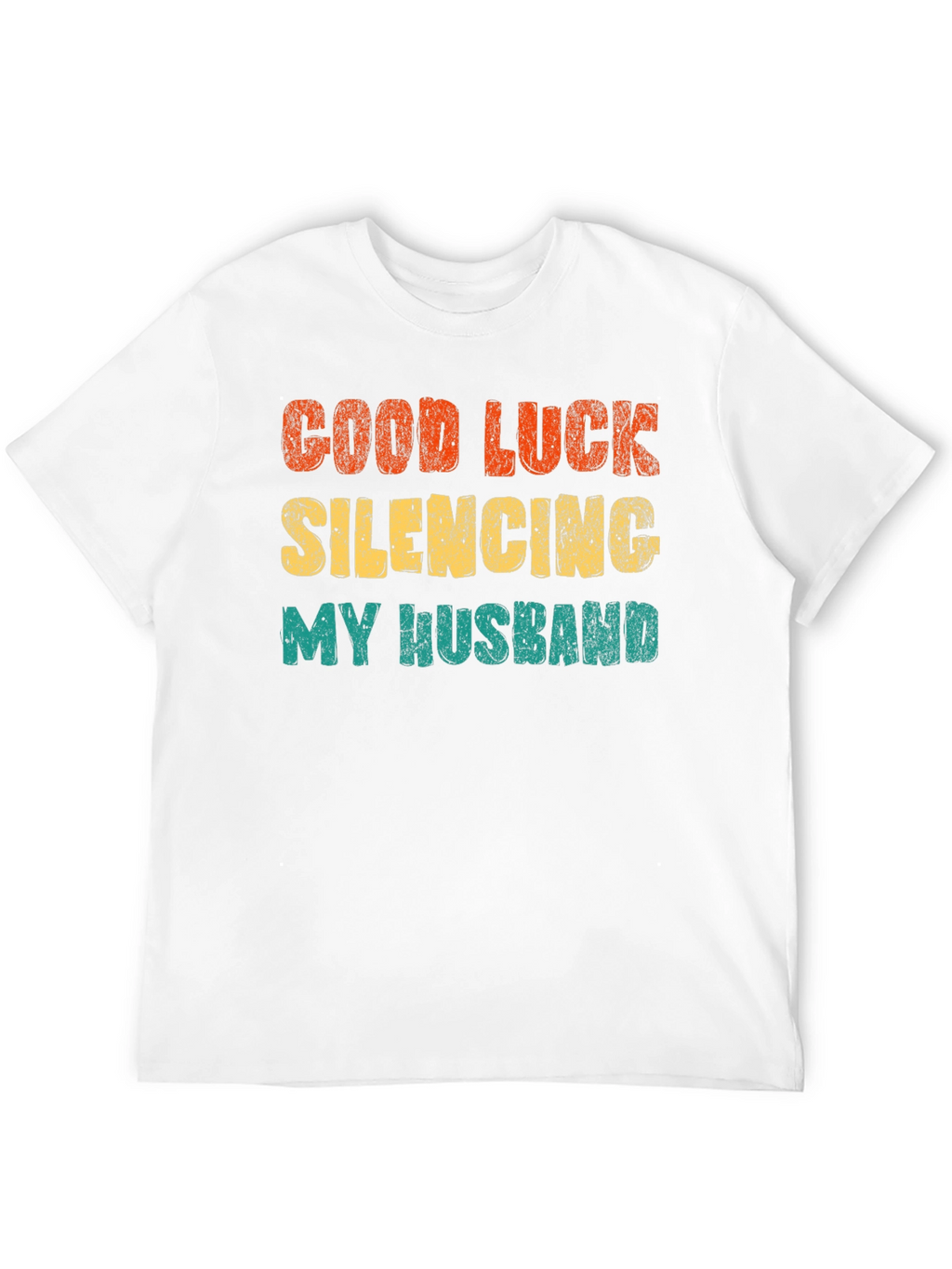 Good Luck Silencing My Husband T-Shirt