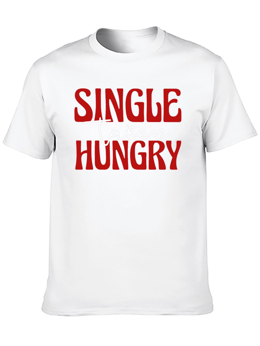 Single Taken Hungry Graphic T-Shirt - Funny Novelty Tee