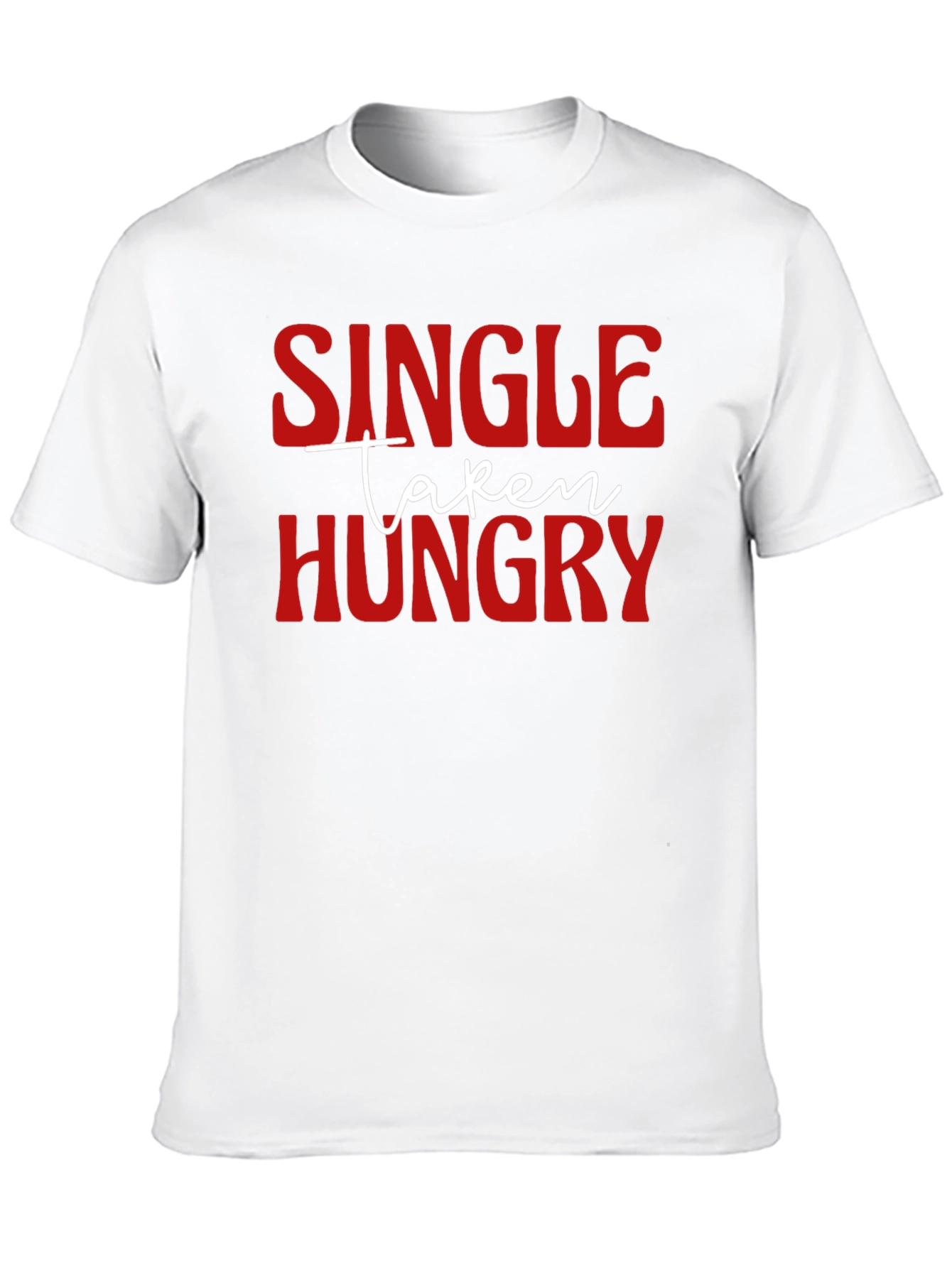Single Taken Hungry Graphic T-Shirt - Funny Novelty Tee