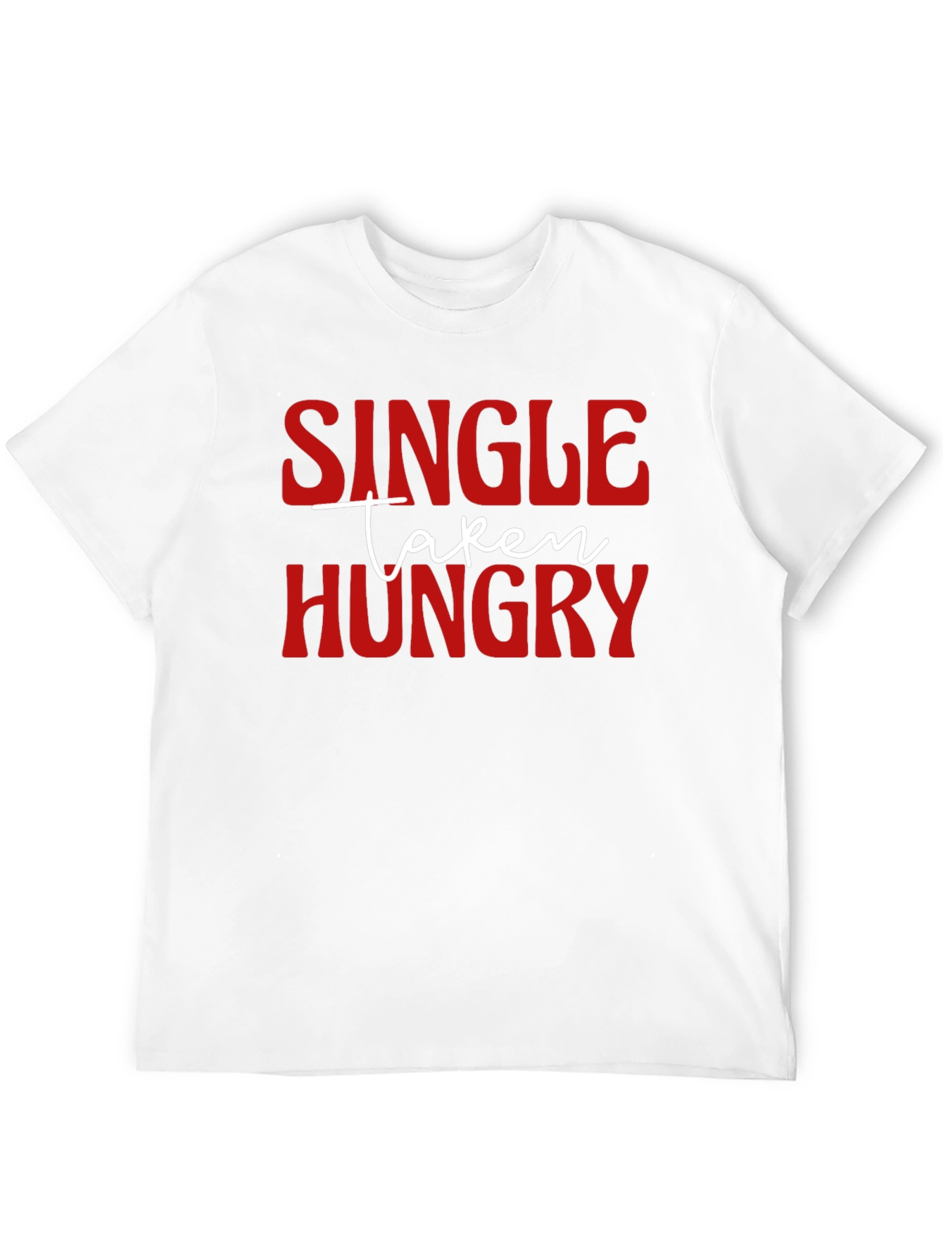 Single Taken Hungry Graphic T-Shirt - Funny Novelty Tee