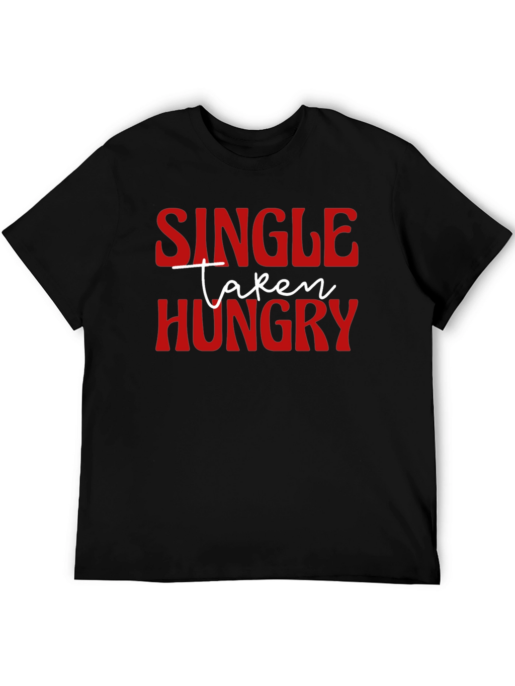 Single Taken Hungry Graphic T-Shirt - Funny Novelty Tee