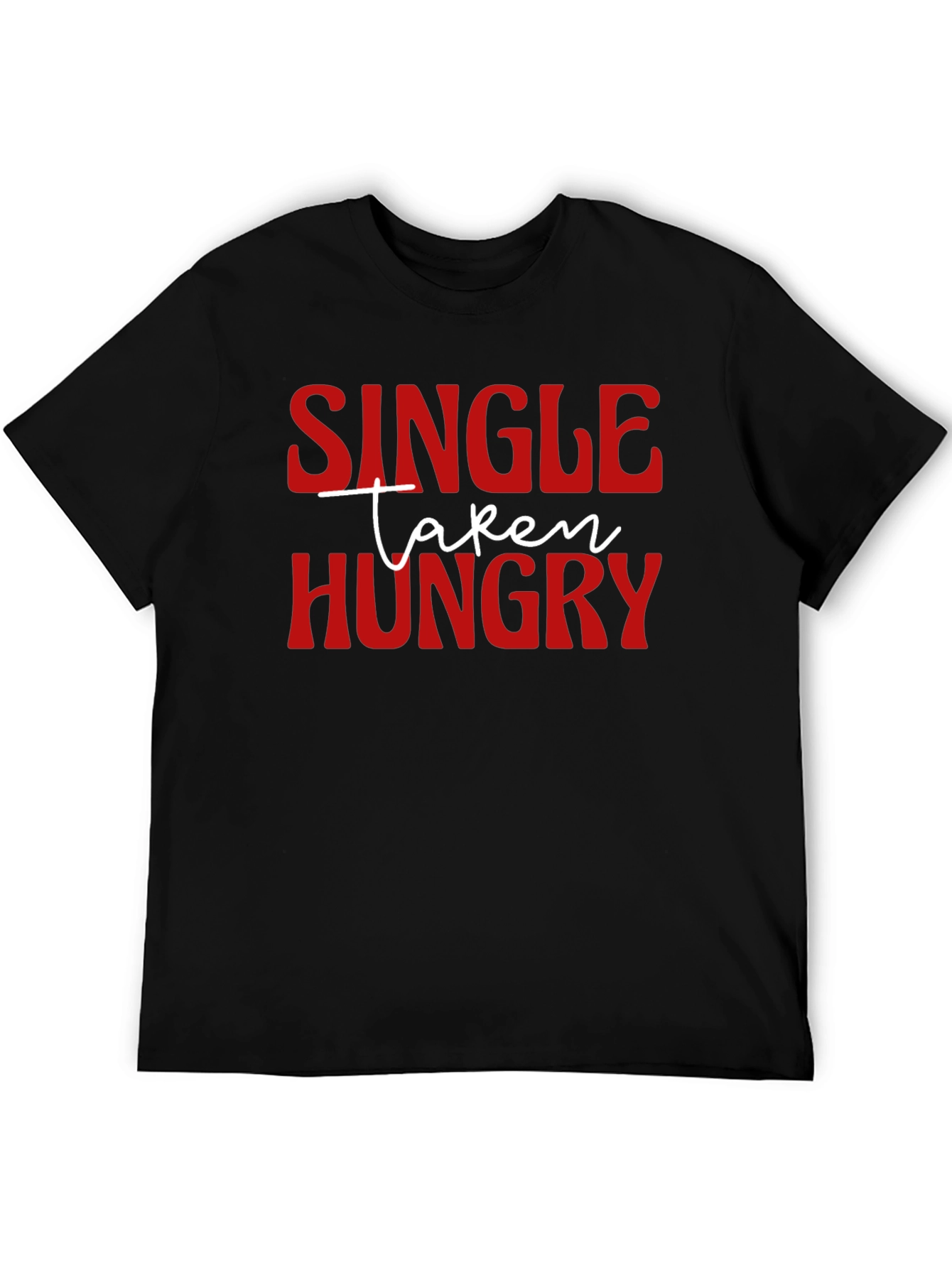 Single Taken Hungry Graphic T-Shirt - Funny Novelty Tee