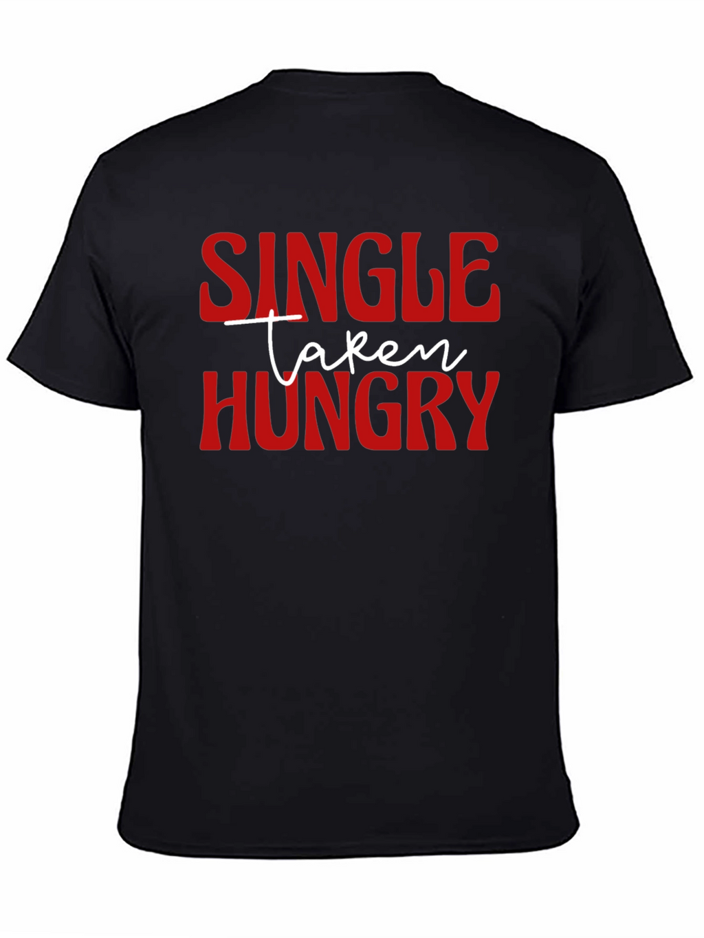 Single Taken Hungry Graphic T-Shirt - Funny Novelty Tee