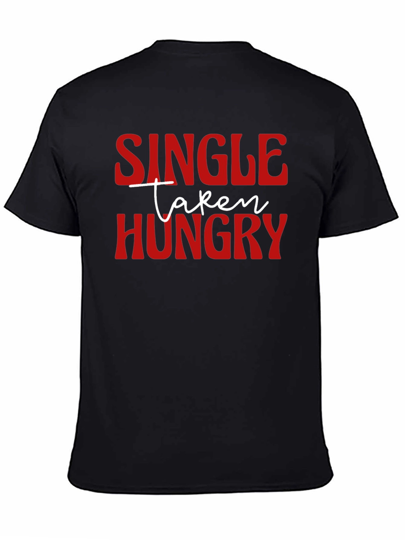 Single Taken Hungry Graphic T-Shirt - Funny Novelty Tee