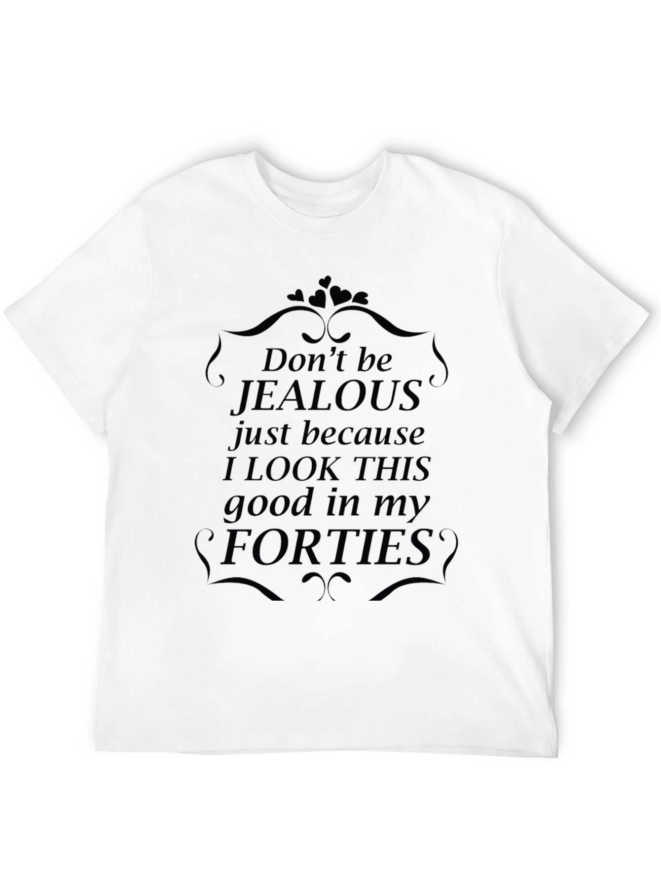 Funny Forties T-Shirt - Dont Be Jealous