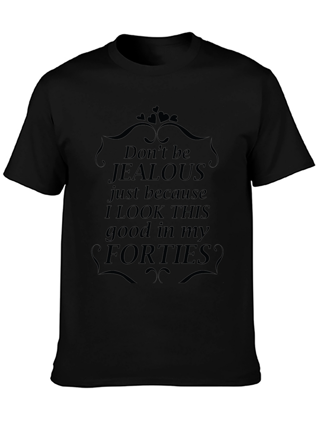 Funny Forties T-Shirt - Dont Be Jealous
