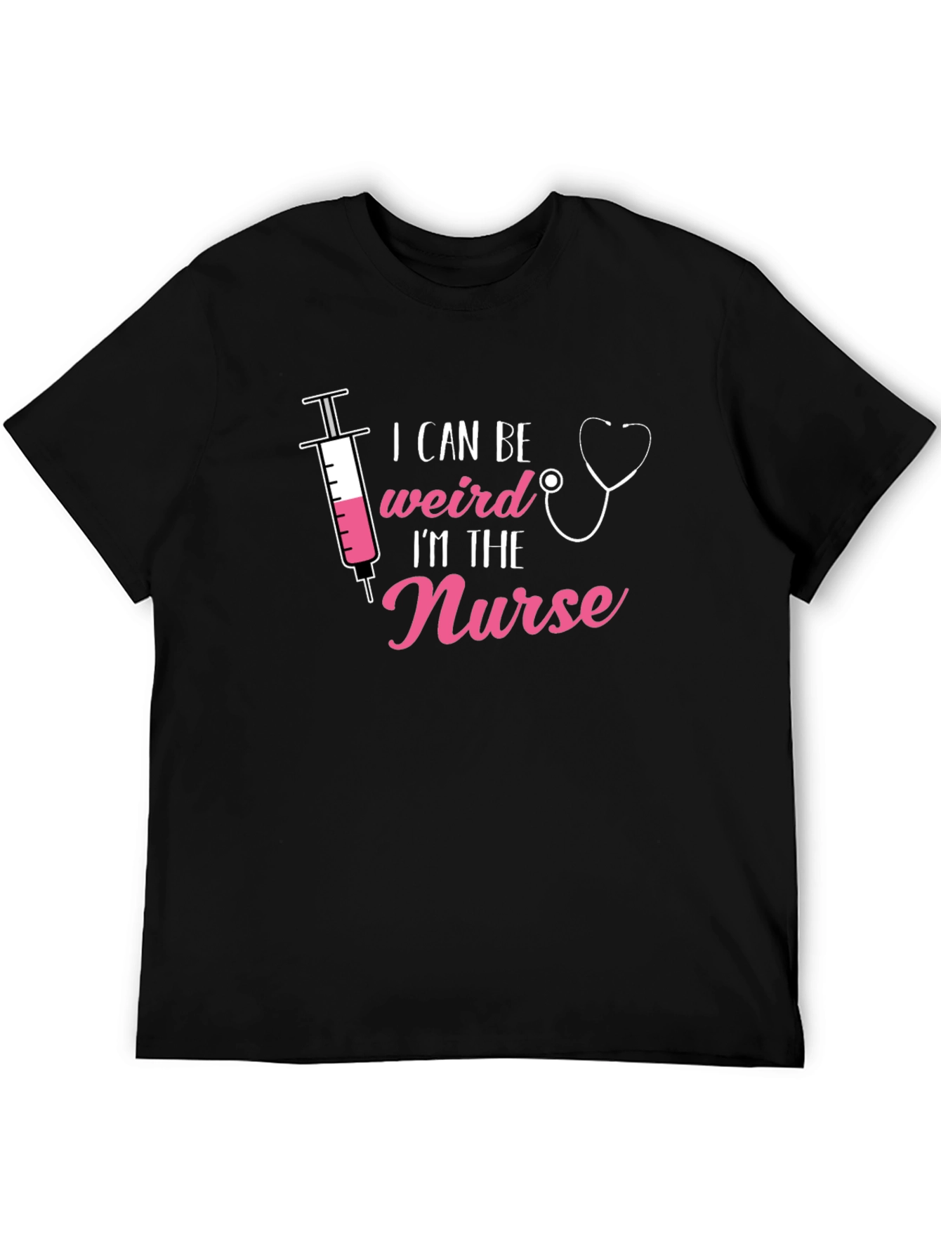 I Can Be Weird Im The Nurse T-Shirt