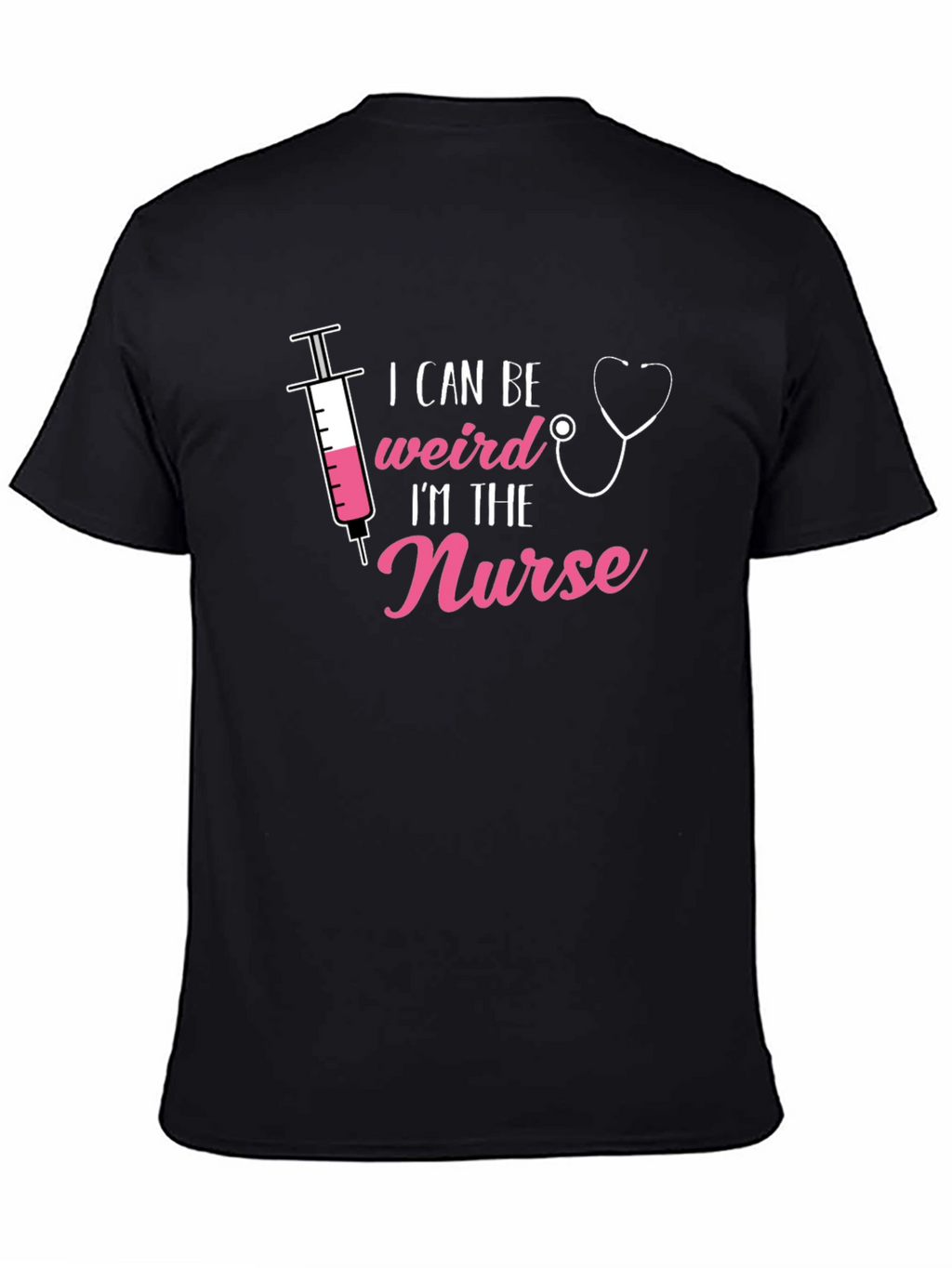 I Can Be Weird Im The Nurse T-Shirt