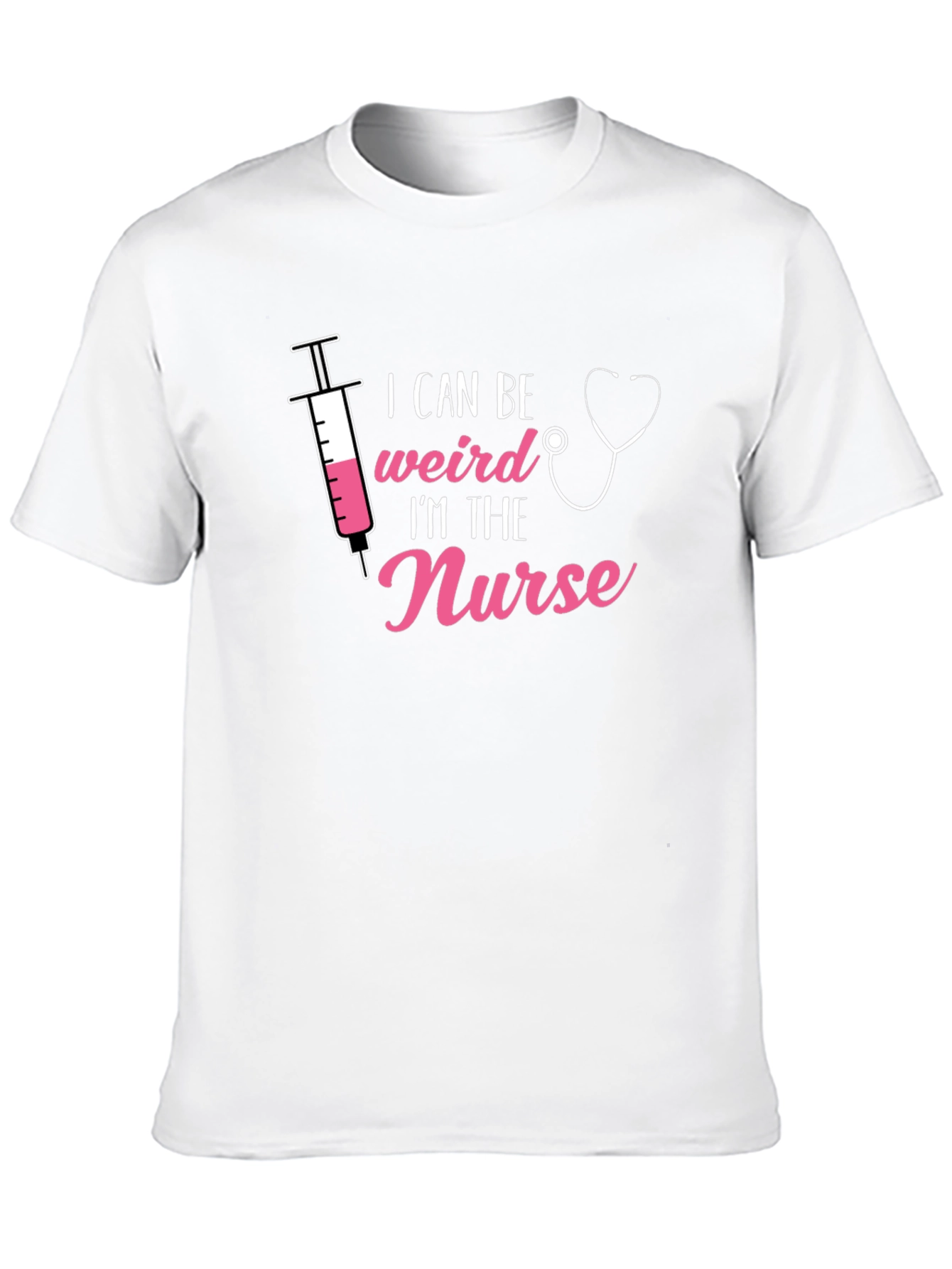 I Can Be Weird Im The Nurse T-Shirt