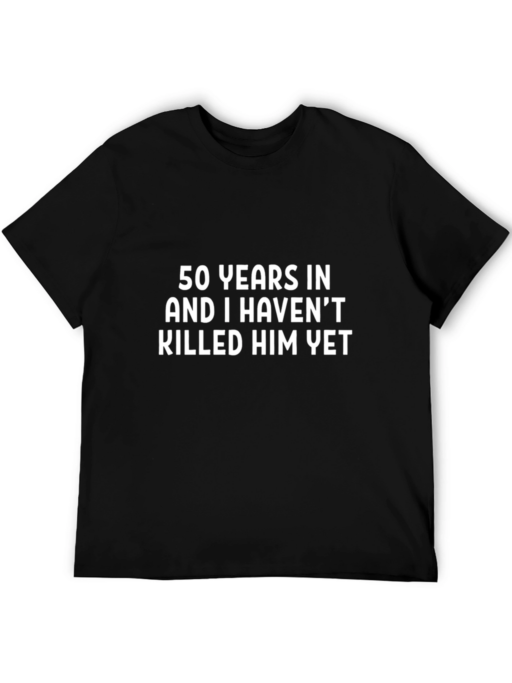 Funny 50th Anniversary T-Shirt - Havent Killed Him Yet