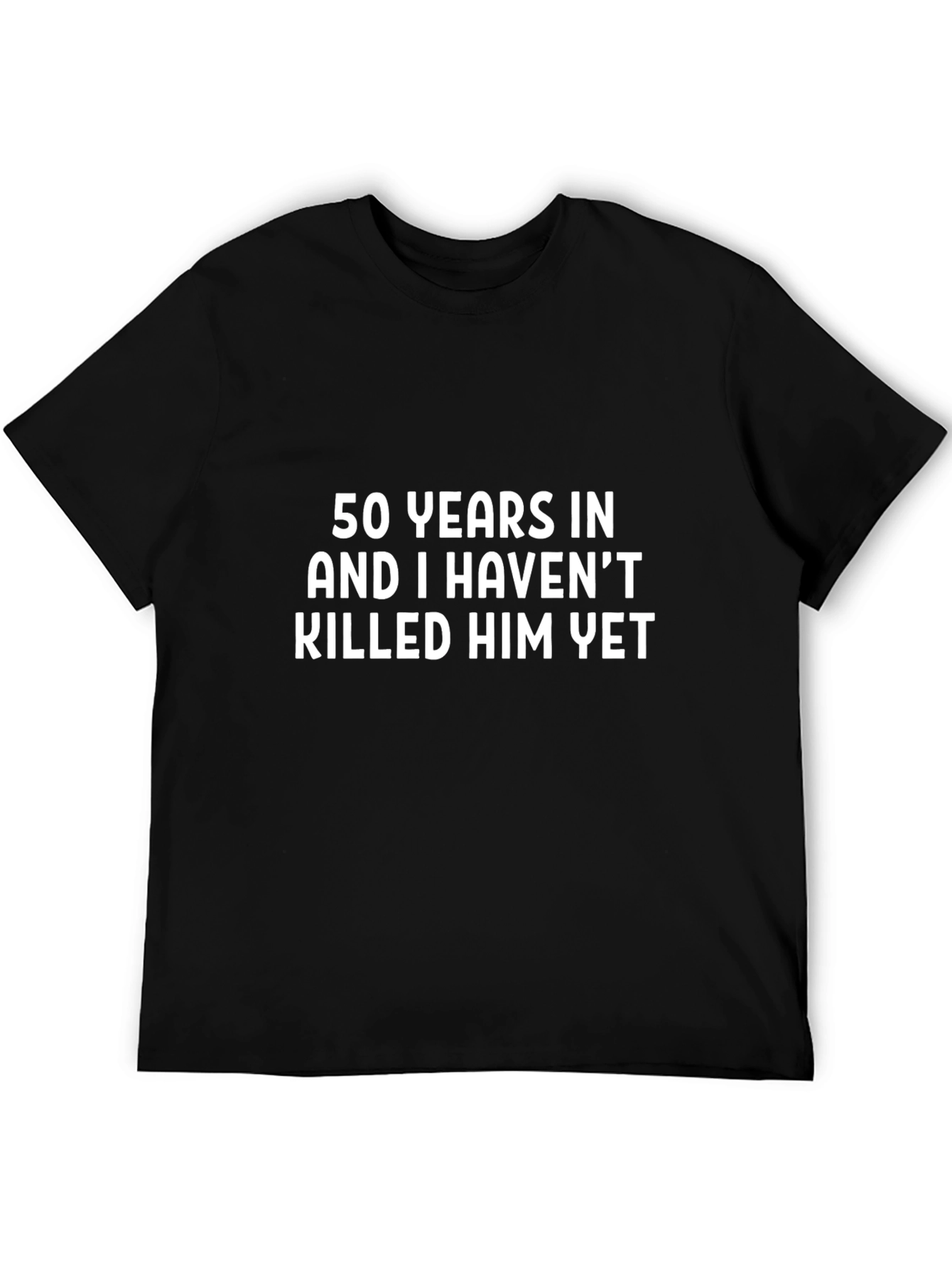 Funny 50th Anniversary T-Shirt - Havent Killed Him Yet