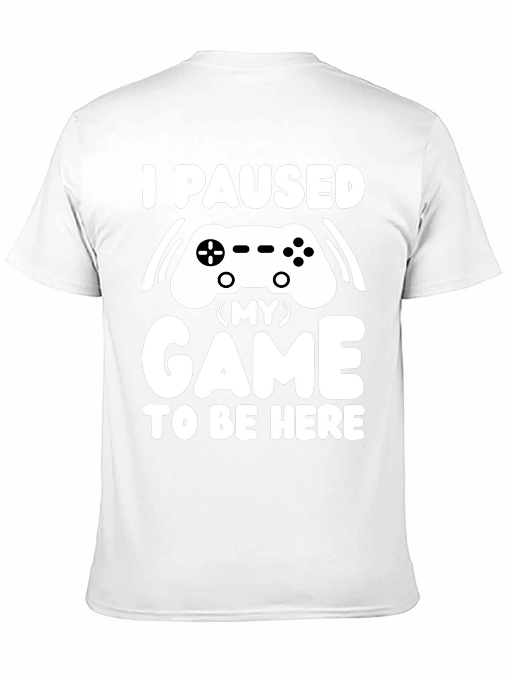 I Paused My Game T-Shirt Gamer Tee