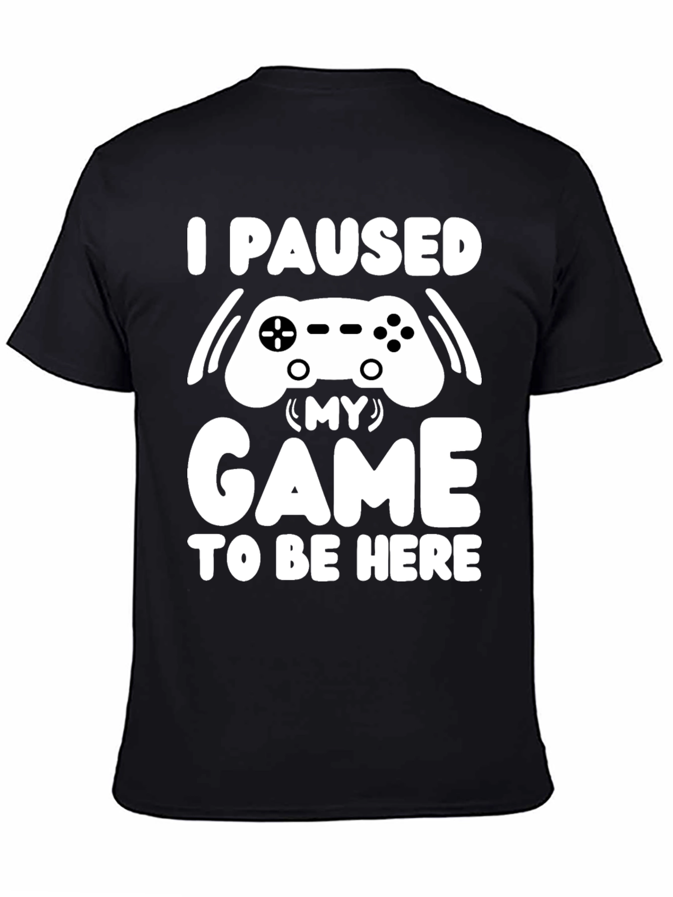 I Paused My Game T-Shirt Gamer Tee