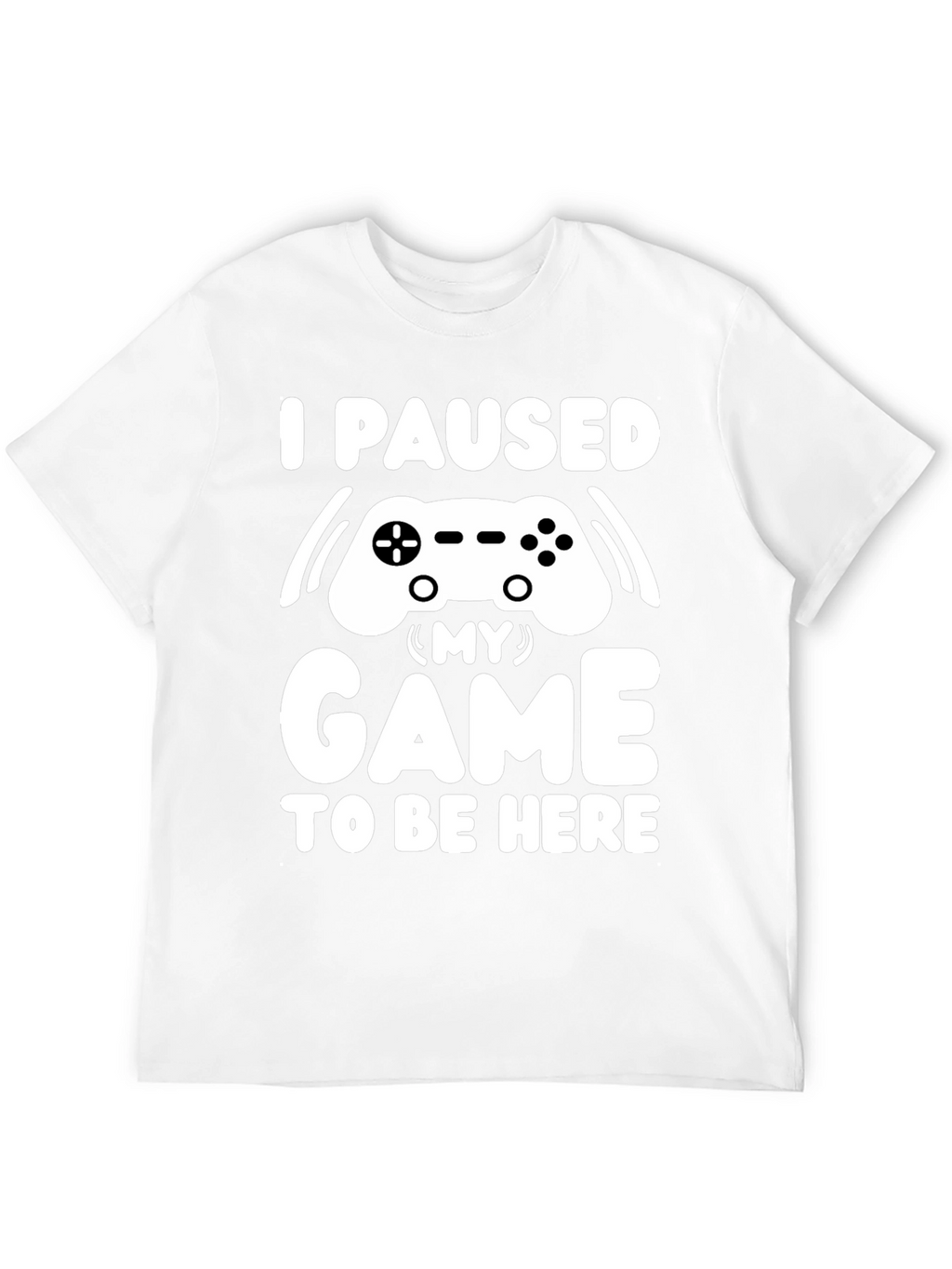 I Paused My Game T-Shirt Gamer Tee