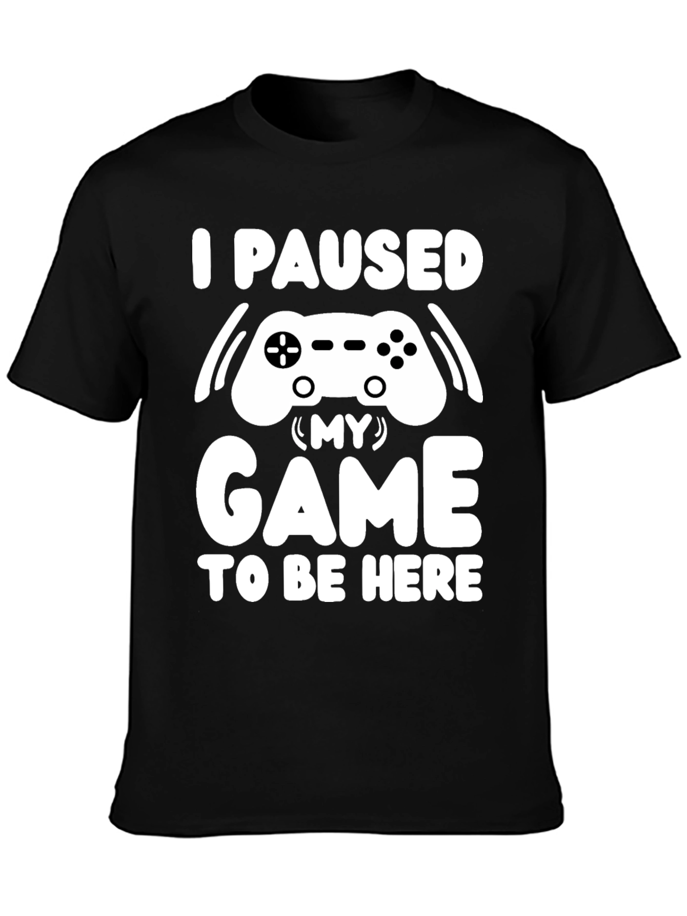 I Paused My Game T-Shirt Gamer Tee