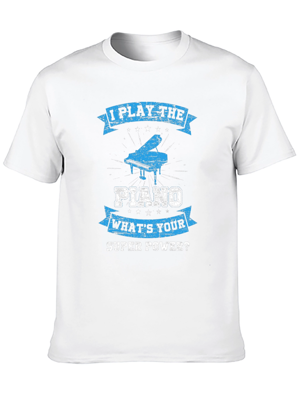 I Play The Piano T-Shirt: Whats Your Super Power?