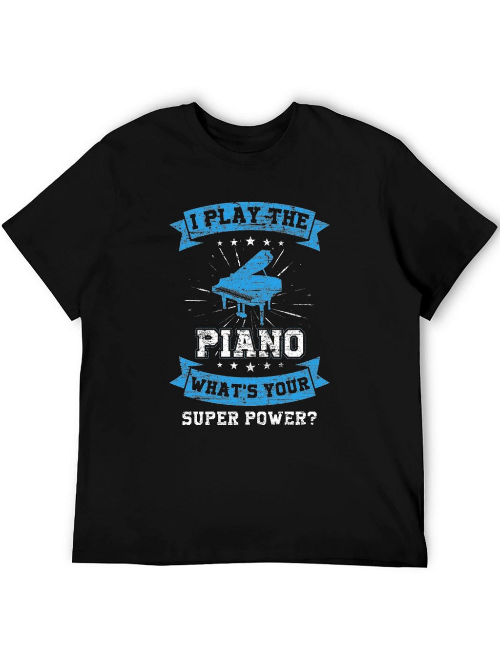 I Play The Piano T-Shirt: Whats Your Super Power?
