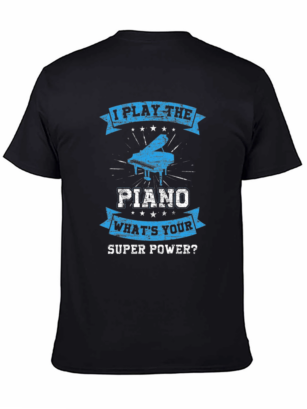 I Play The Piano T-Shirt: Whats Your Super Power?