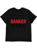 Dont Make Me Use My Banker Voice T-Shirt