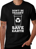 Dont Be Trashy Save Earth Graphic T-Shirt
